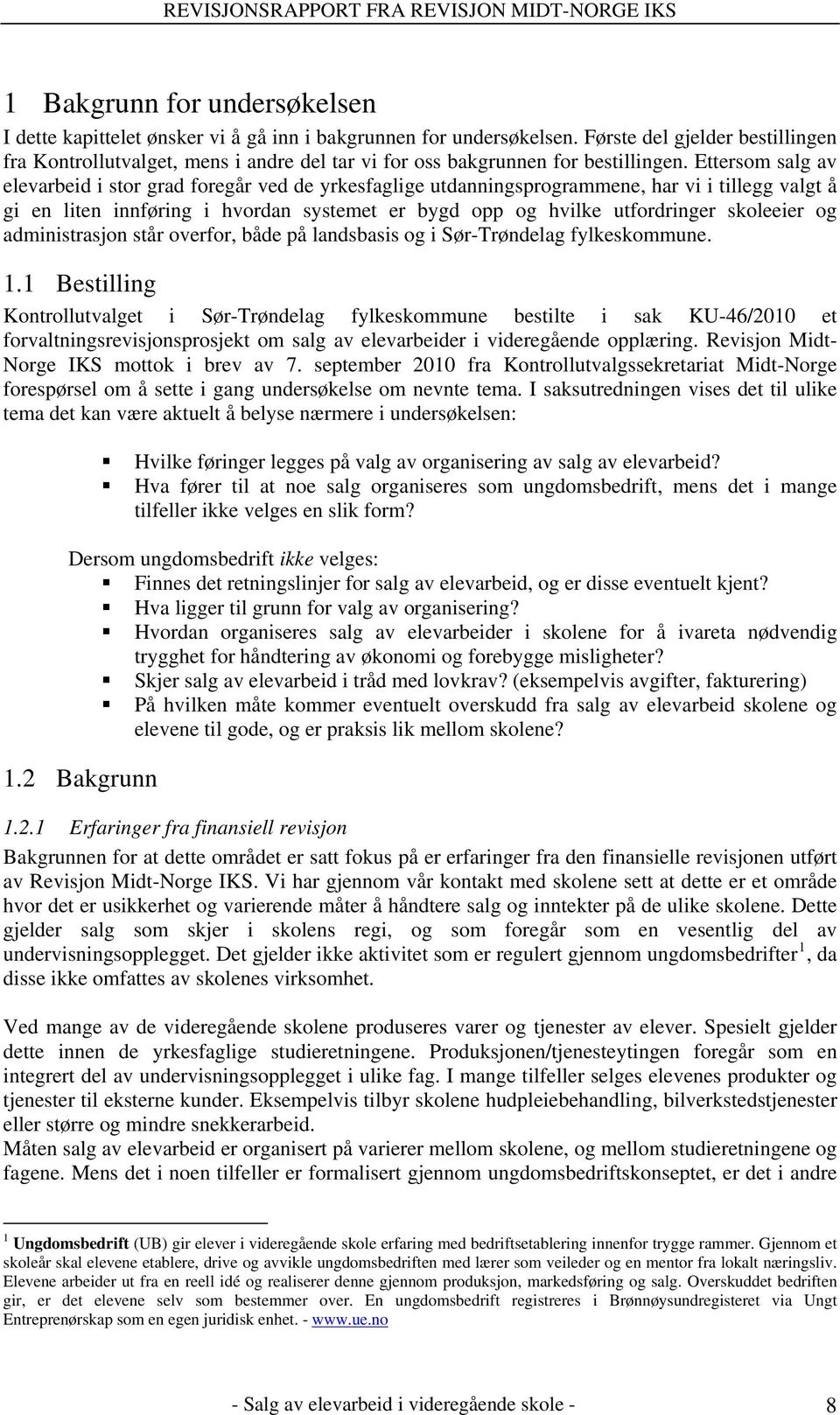 Ettersom salg av elevarbeid i stor grad foregår ved de yrkesfaglige utdanningsprogrammene, har vi i tillegg valgt å gi en liten innføring i hvordan systemet er bygd opp og hvilke utfordringer