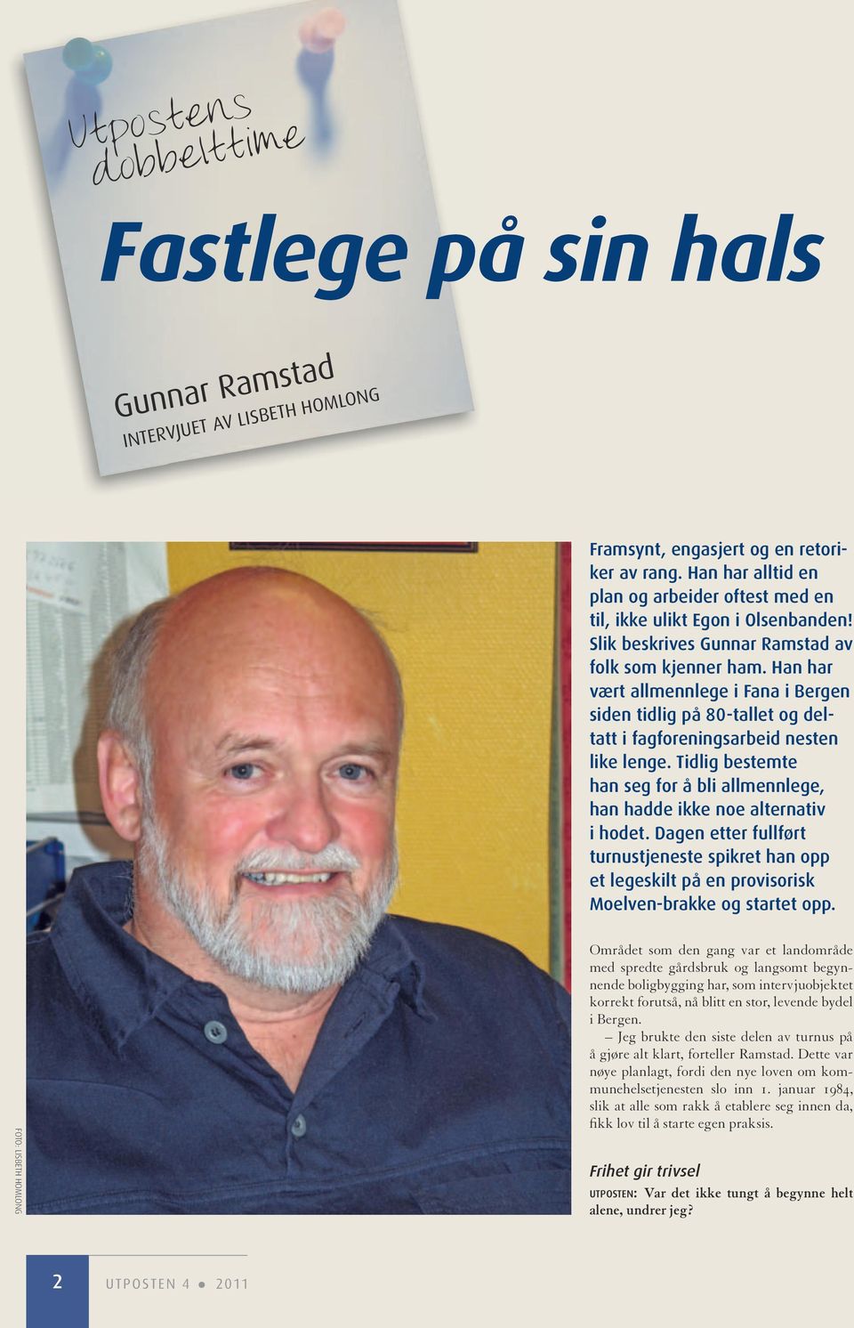 Han har vært allmennlege i Fana i Bergen siden tidlig på 80-tallet og deltatt i fagforeningsarbeid nesten like lenge.