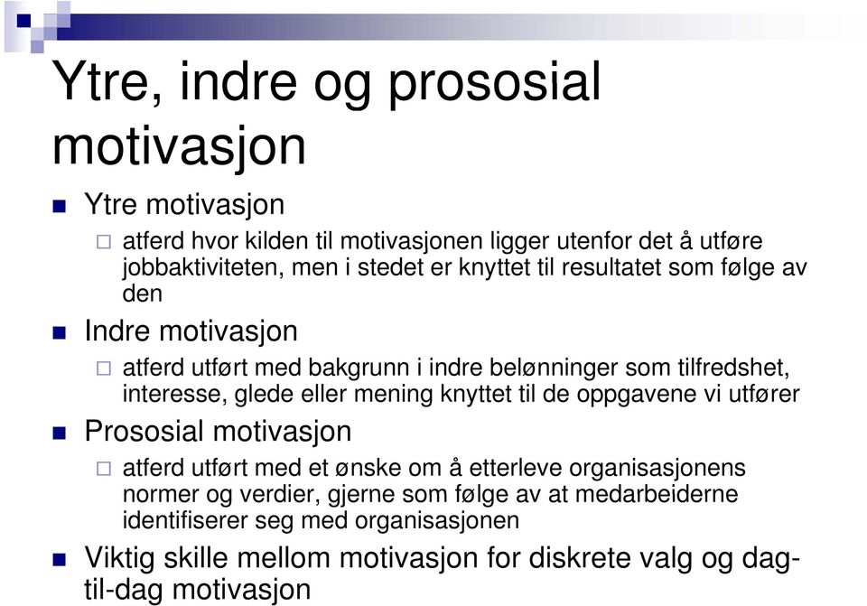 eller mening knyttet til de oppgavene vi utfører Prososial motivasjon atferd utført med et ønske om å etterleve organisasjonens normer og