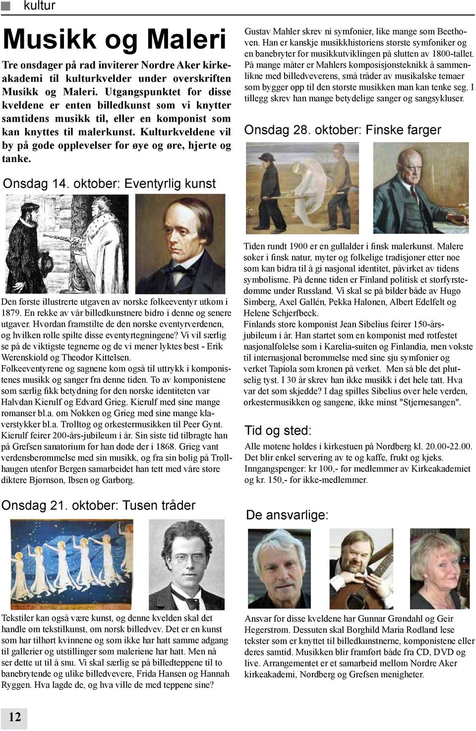 Kulturkveldene vil by på gode opplevelser for øye og øre, hjerte og tanke. Gustav Mahler skrev ni symfonier, like mange som Beethoven.