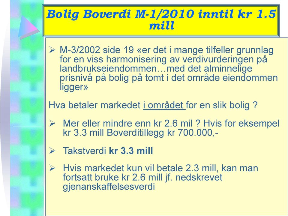 det alminnelige prisnivå på bolig på tomt i det område eiendommen ligger» Hva betaler markedet i området for en slik bolig?