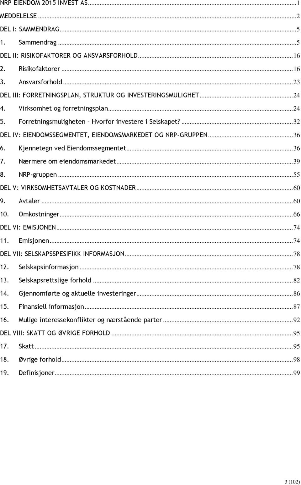 ... 32 DEL IV: EIENDOMSSEGMENTET, EIENDOMSMARKEDET OG NRP-GRUPPEN... 36 6. Kjennetegn ved Eiendomssegmentet... 36 7. Nærmere om eiendomsmarkedet... 39 8. NRP-gruppen.