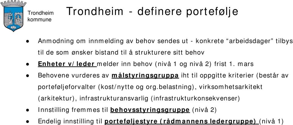 mars Behovene vurderes av målstyringsgruppa iht til oppgitte kriterier (består av porteføljeforvalter (kost/nytte og org.