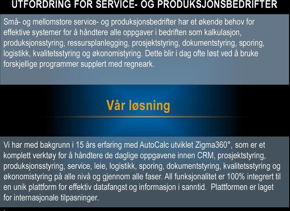 Dette blir i dag ofte løst ved å bruke forskjellige programmer supplert med regneark.