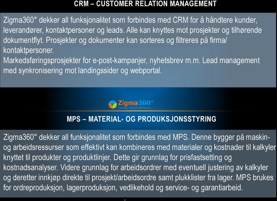 MPS MATERIAL- OG PRODUKSJONSSTYRING Zigma360 dekker all funksjonalitet som forbindes med MPS.