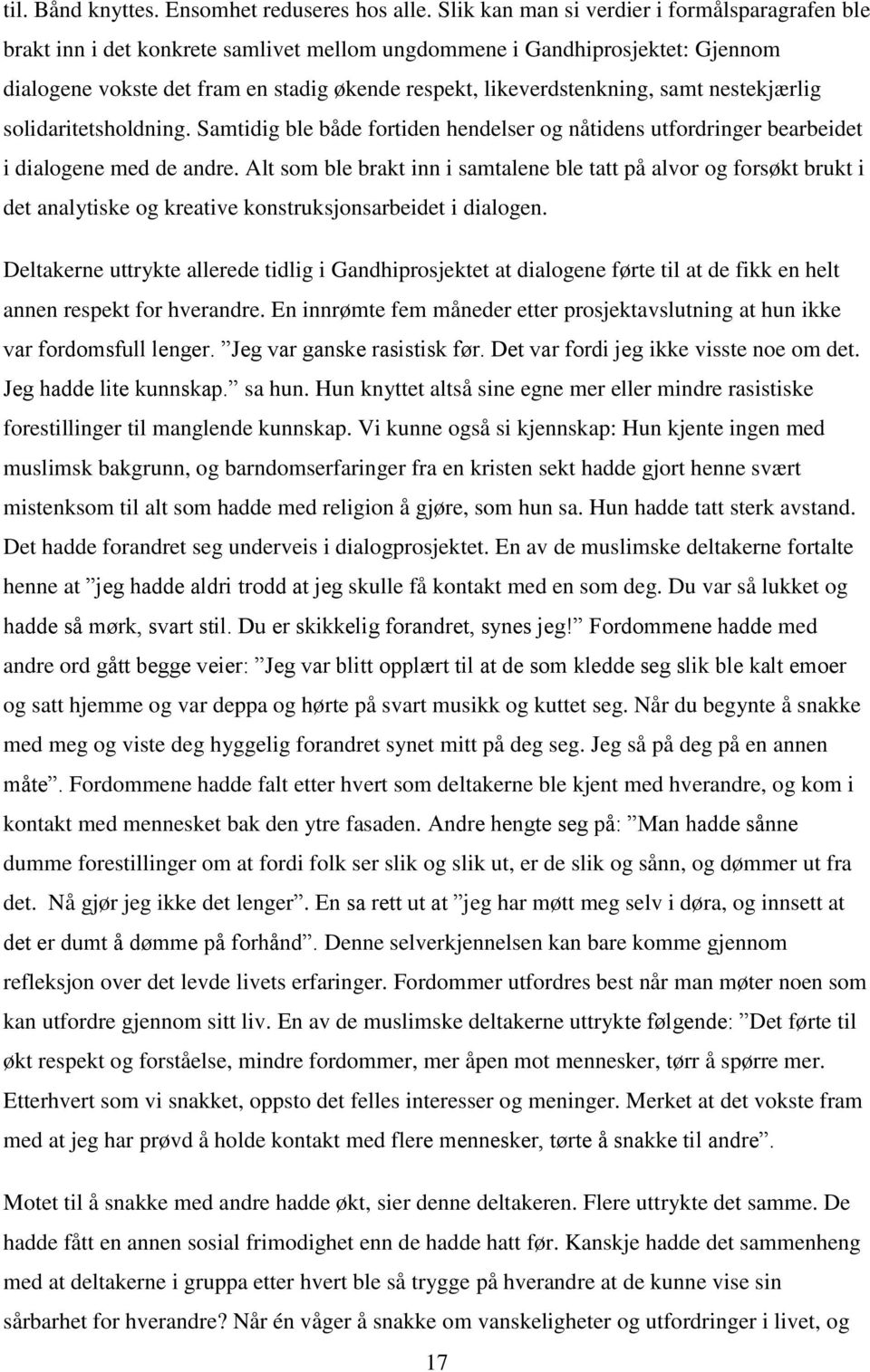 samt nestekjærlig solidaritetsholdning. Samtidig ble både fortiden hendelser og nåtidens utfordringer bearbeidet i dialogene med de andre.