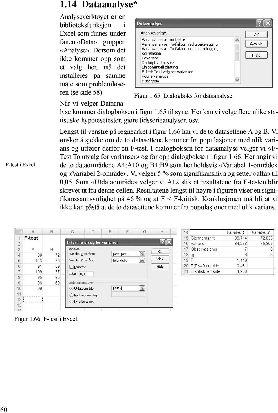 Når vi velger Dataanalyse kommer dialogboksen i figur 1.65 til syne. Her kan vi velge flere ulike statistiske hypotesetester, gjøre tidsserieanalyser, osv. Lengst til venstre på regnearket i figur 1.