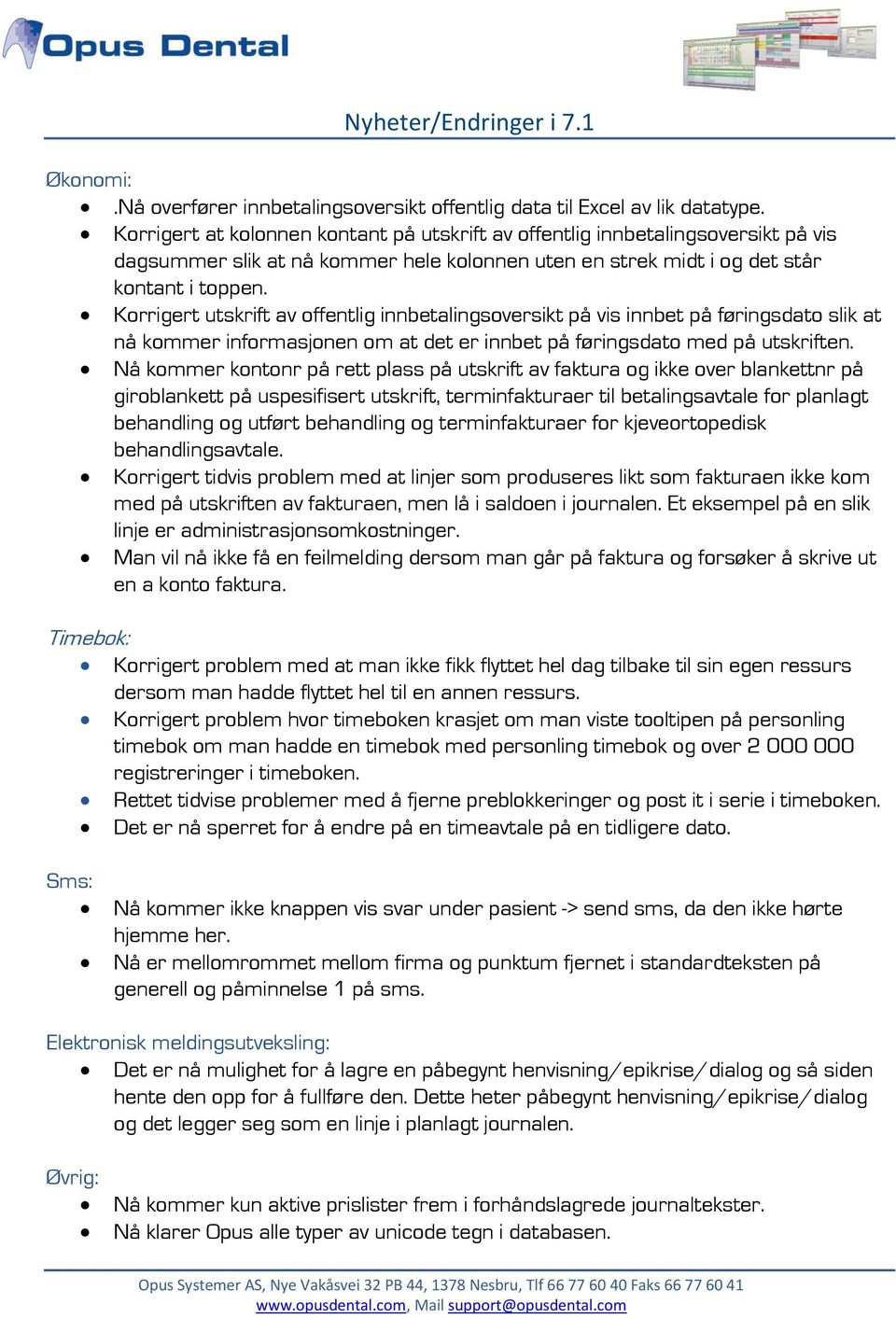 Korrigert utskrift av offentlig innbetalingsoversikt på vis innbet på føringsdato slik at nå kommer informasjonen om at det er innbet på føringsdato med på utskriften.