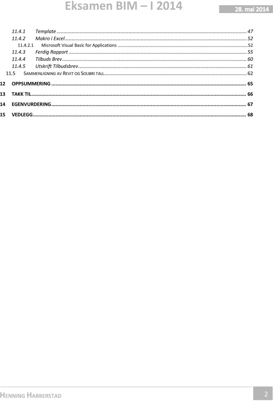 .. 61 11.5 SAMMENLIGNING AV REVIT OG SOLIBRI TALL... 6 1 OPPSUMMERING.