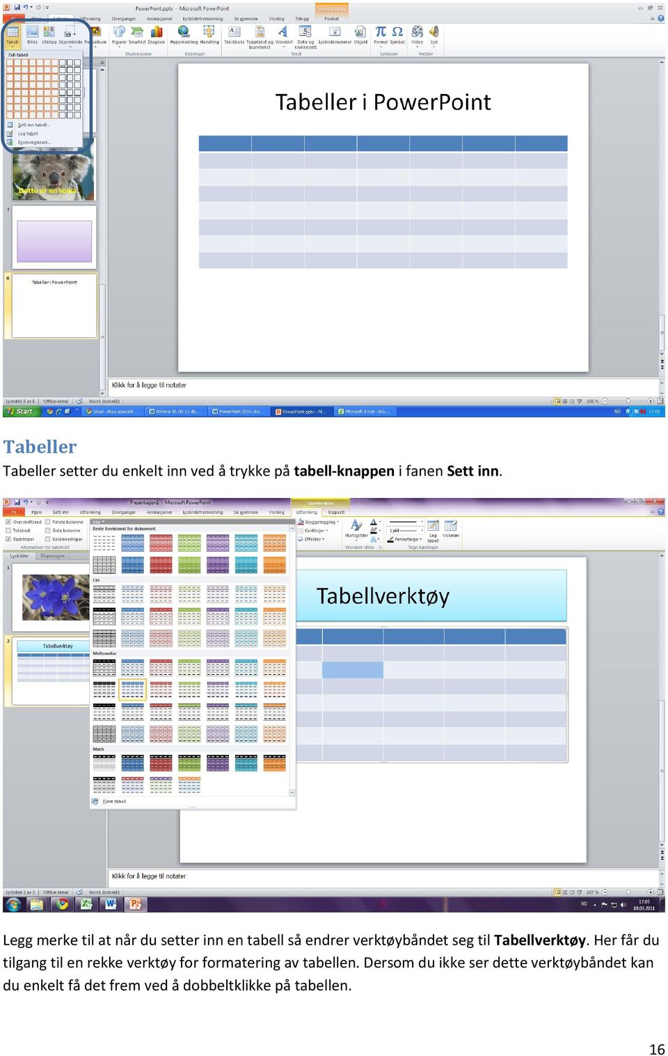 Tabellverktøy. Her får du tilgang til en rekke verktøy for formatering av tabellen.