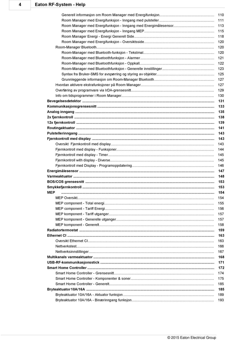 .. med Energifunksjon - Oversiktsside 120 Room-Manager... Bluetooth 120 Room-Manager... med Bluetooth-funksjon - Tekstmal 120 Room-Manager... med Bluetoothfunksjon - Alarmer 121 Room-Manager.