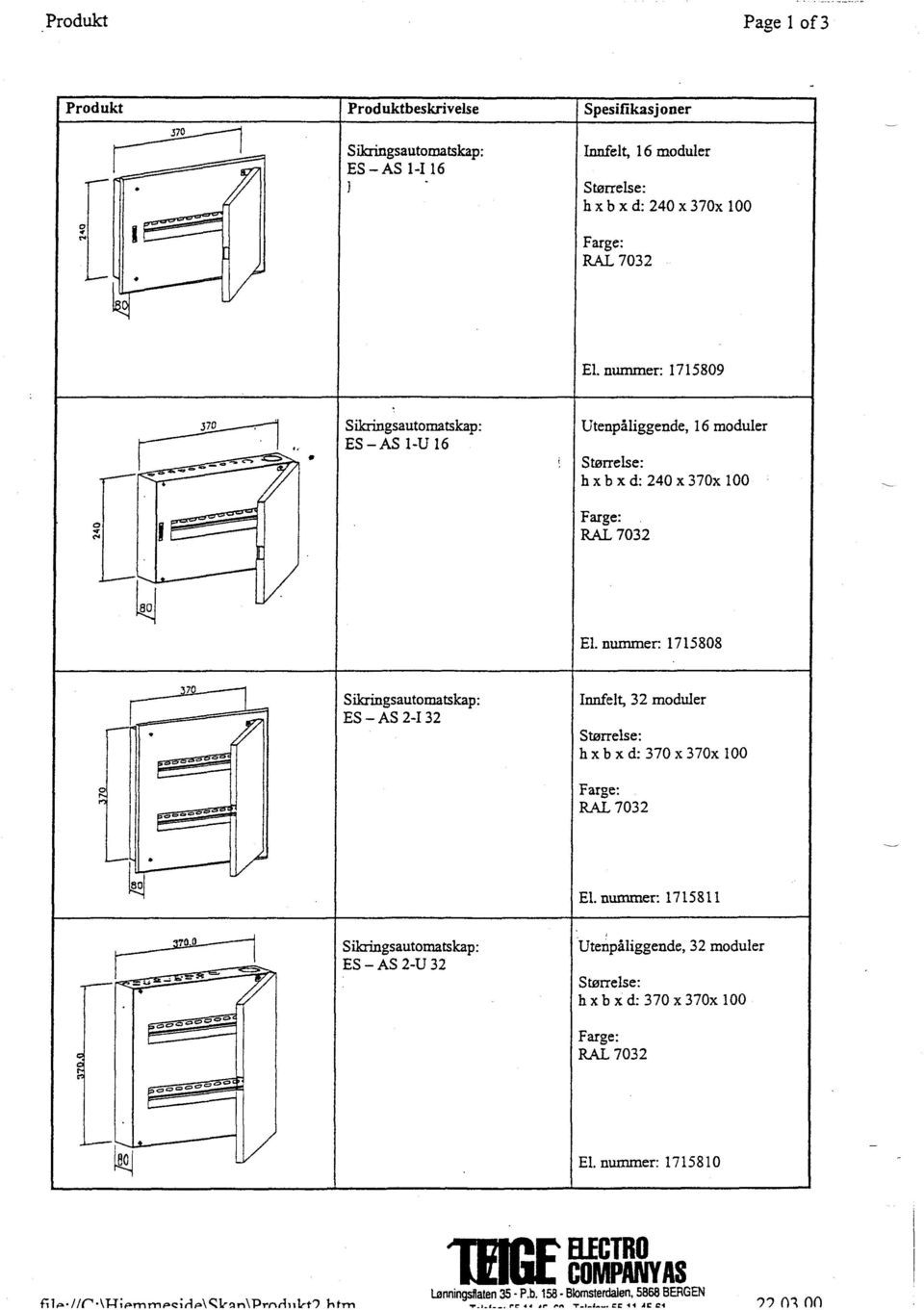 nummer: 1715808 7 Sikringsautomatskap: Innfelt, 32 moduler ES AS 2-1 32 Størrelse: hxbxd: 370 x370x 100 0 Farge: RAL 7032 80 El.