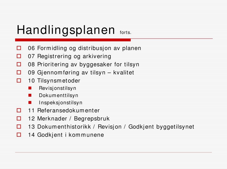 byggesaker for tilsyn 09 Gjennomføring av tilsyn kvalitet 10 Tilsynsmetoder Revisjonstilsyn
