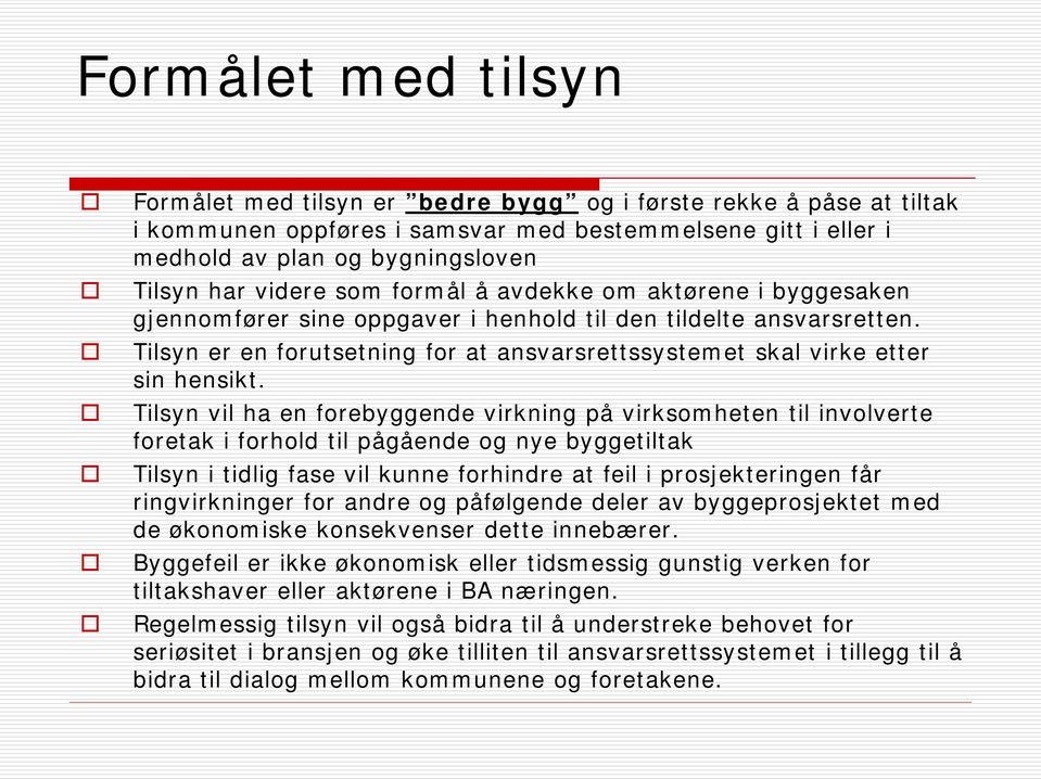 Tilsyn er en forutsetning for at ansvarsrettssystemet skal virke etter sin hensikt.