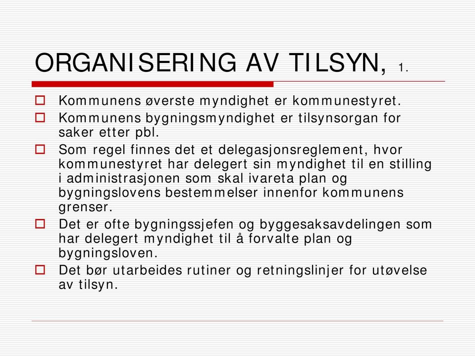 Som regel finnes det et delegasjonsreglement, hvor kommunestyret har delegert sin myndighet til en stilling i administrasjonen som