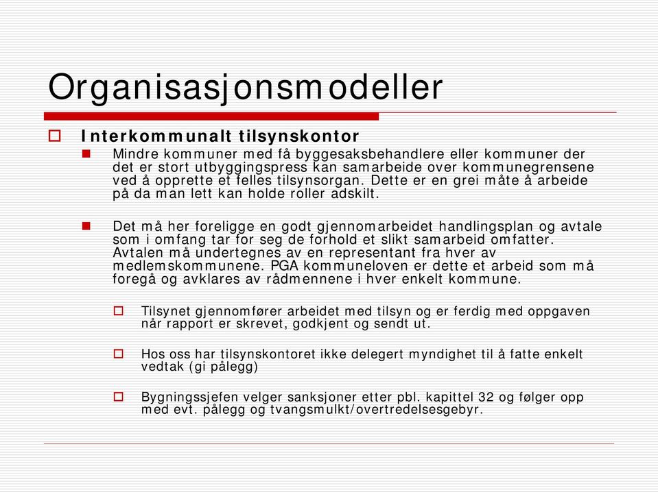 Det må her foreligge en godt gjennomarbeidet handlingsplan og avtale som i omfang tar for seg de forhold et slikt samarbeid omfatter.