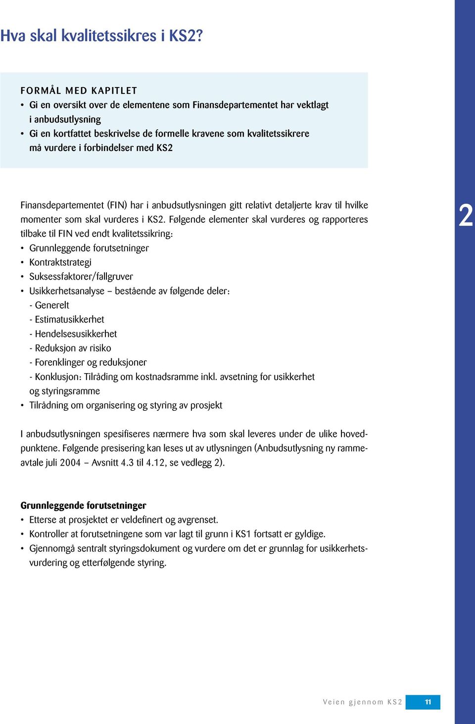 forbindelser med KS2 Finansdepartementet (FIN) har i anbudsutlysningen gitt relativt detaljerte krav til hvilke momenter som skal vurderes i KS2.