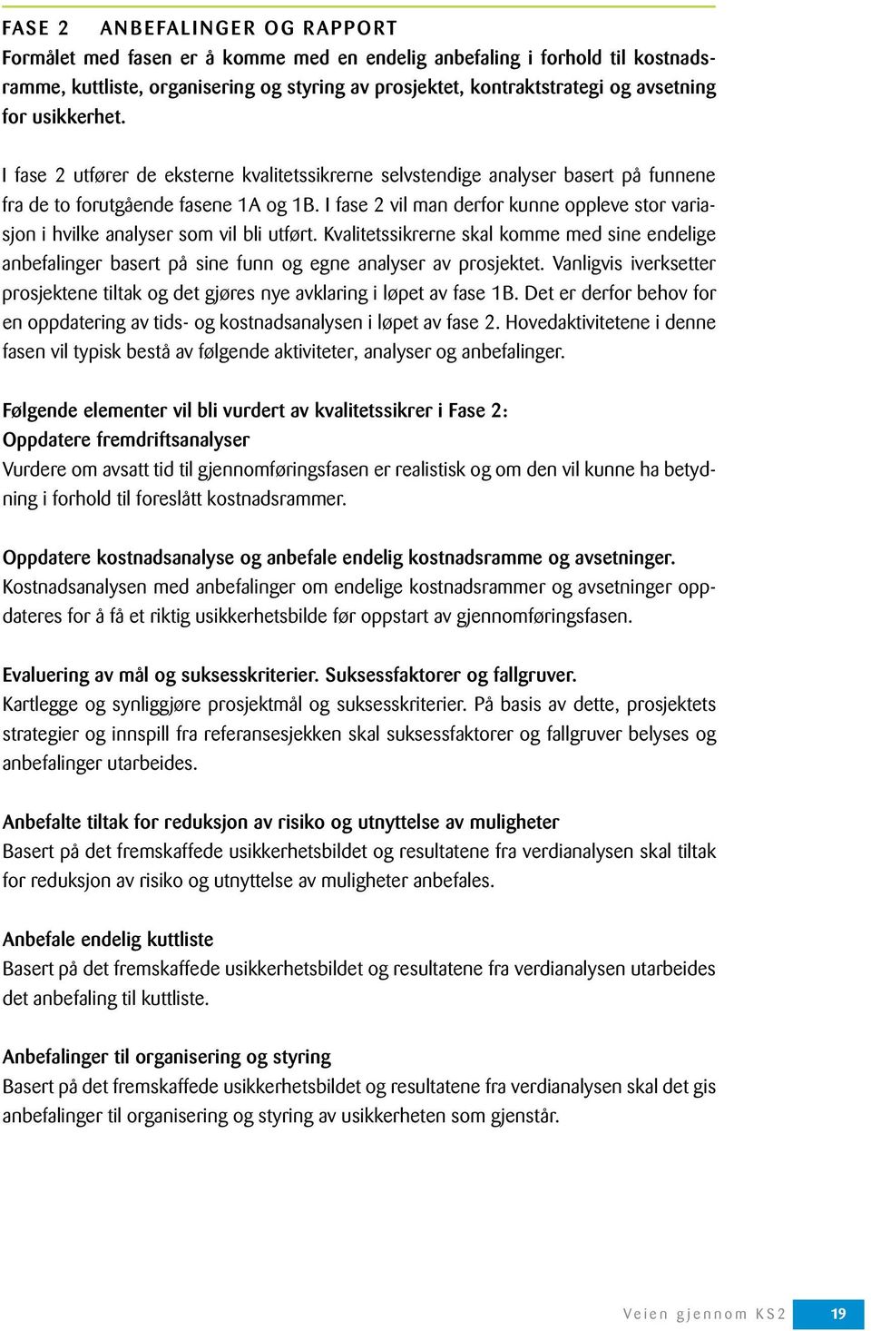 I fase 2 vil man derfor kunne oppleve stor variasjon i hvilke analyser som vil bli utført.