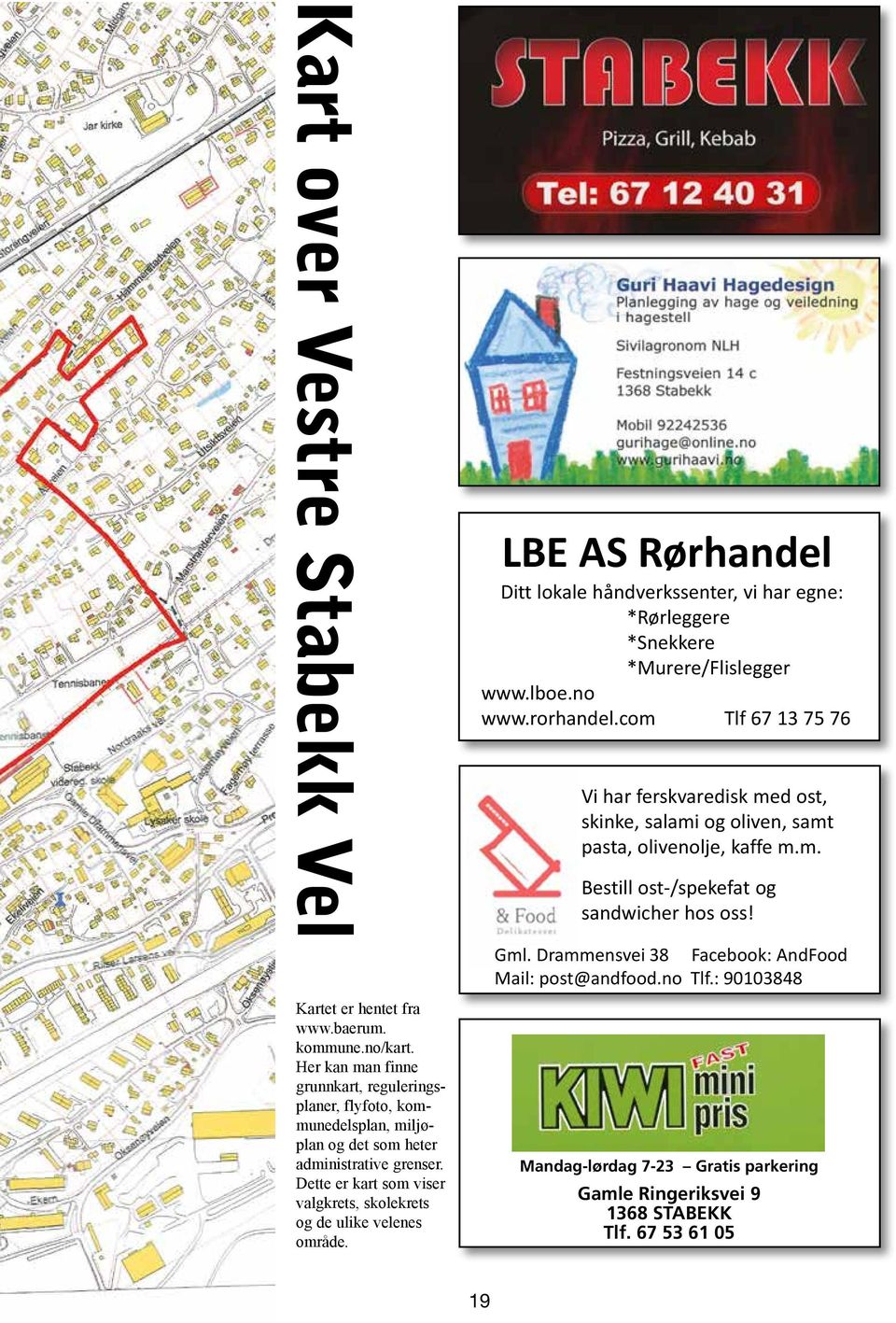 Dette er kart som viser valgkrets, skolekrets og de ulike velenes område. LBE AS Rørhandel Ditt lokale håndverkssenter, vi har egne: *Rørleggere *Snekkere *Murere/Flislegger www.