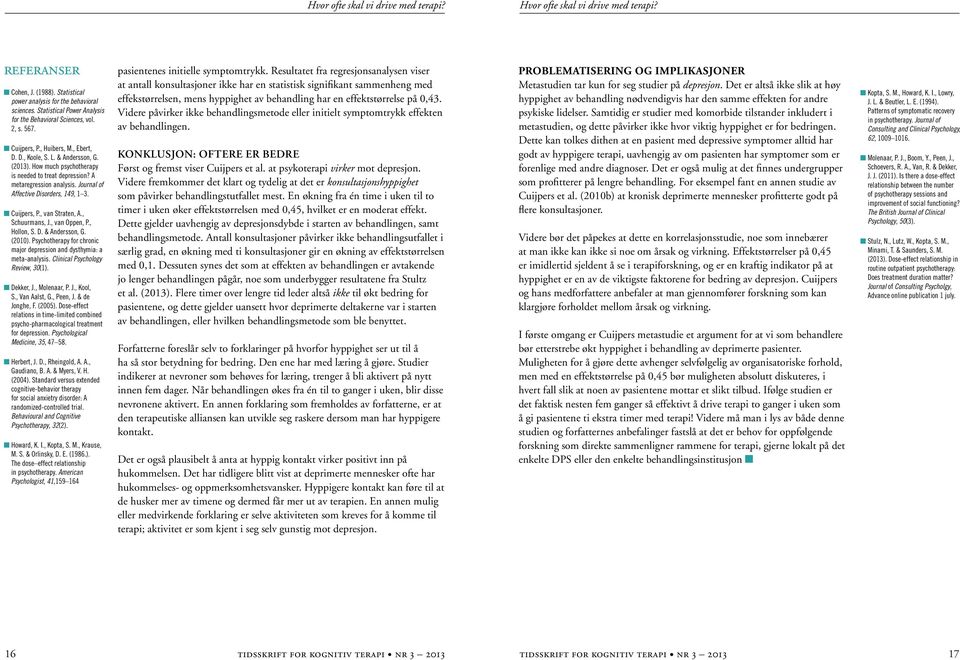 How much psychotherapy is needed to treat depression? A metaregression analysis. Journal of Affective Disorders, 149, 1 3. n Cuijpers, P., van Straten, A., Schuurmans, J., van Oppen, P., Hollon, S. D. & Andersson, G.