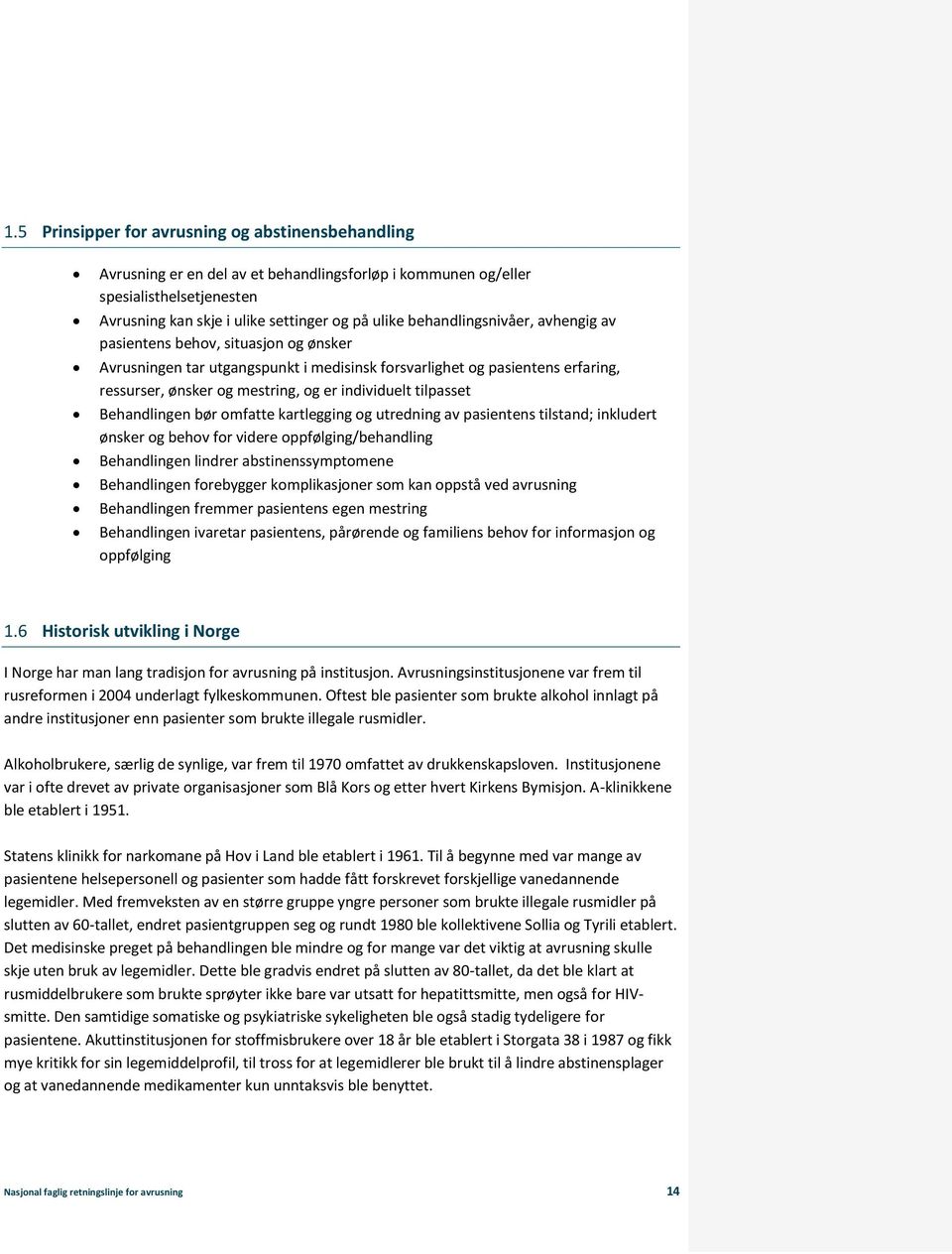 tilpasset Behandlingen bør omfatte kartlegging og utredning av pasientens tilstand; inkludert ønsker og behov for videre oppfølging/behandling Behandlingen lindrer abstinenssymptomene Behandlingen