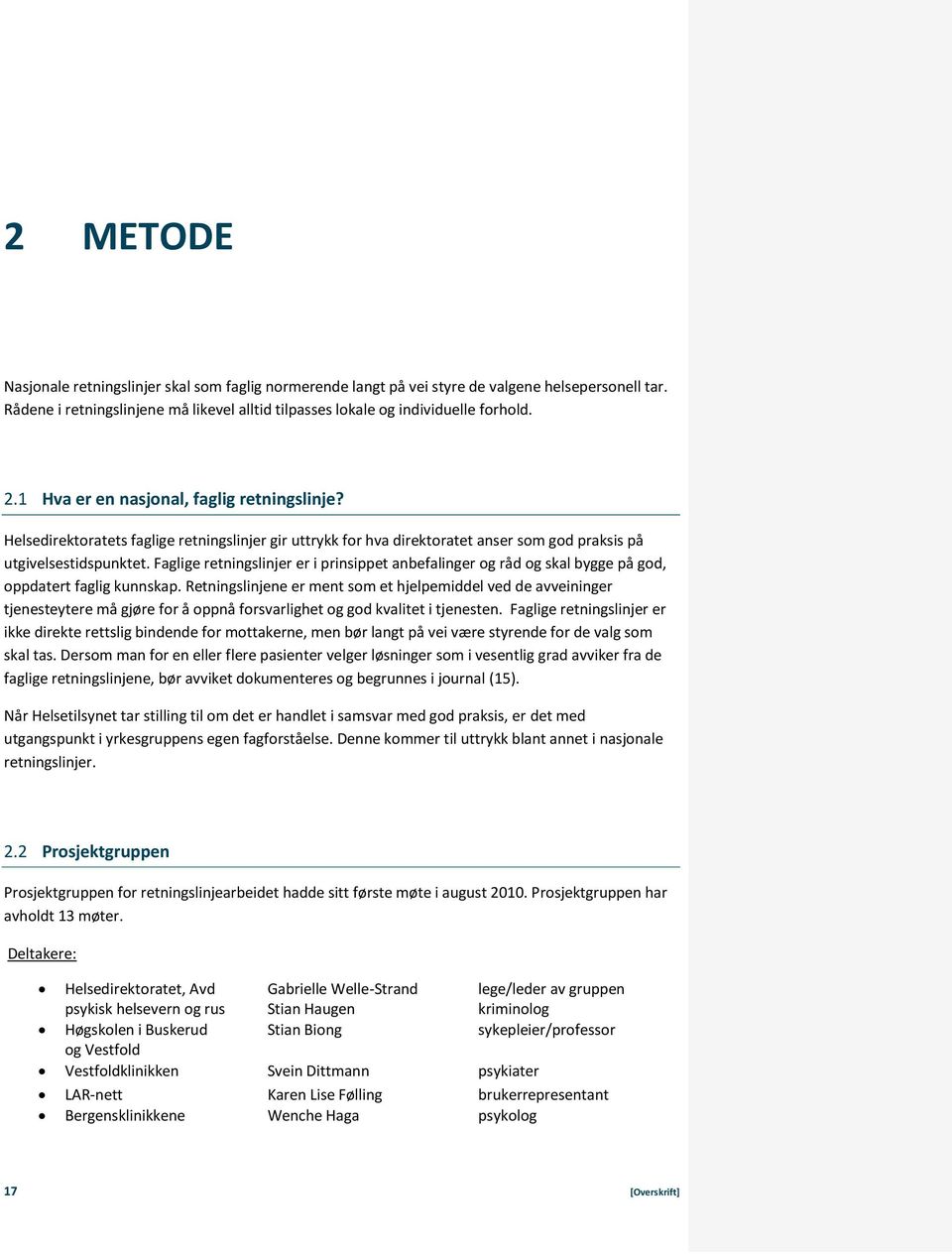 Faglige retningslinjer er i prinsippet anbefalinger og råd og skal bygge på god, oppdatert faglig kunnskap.