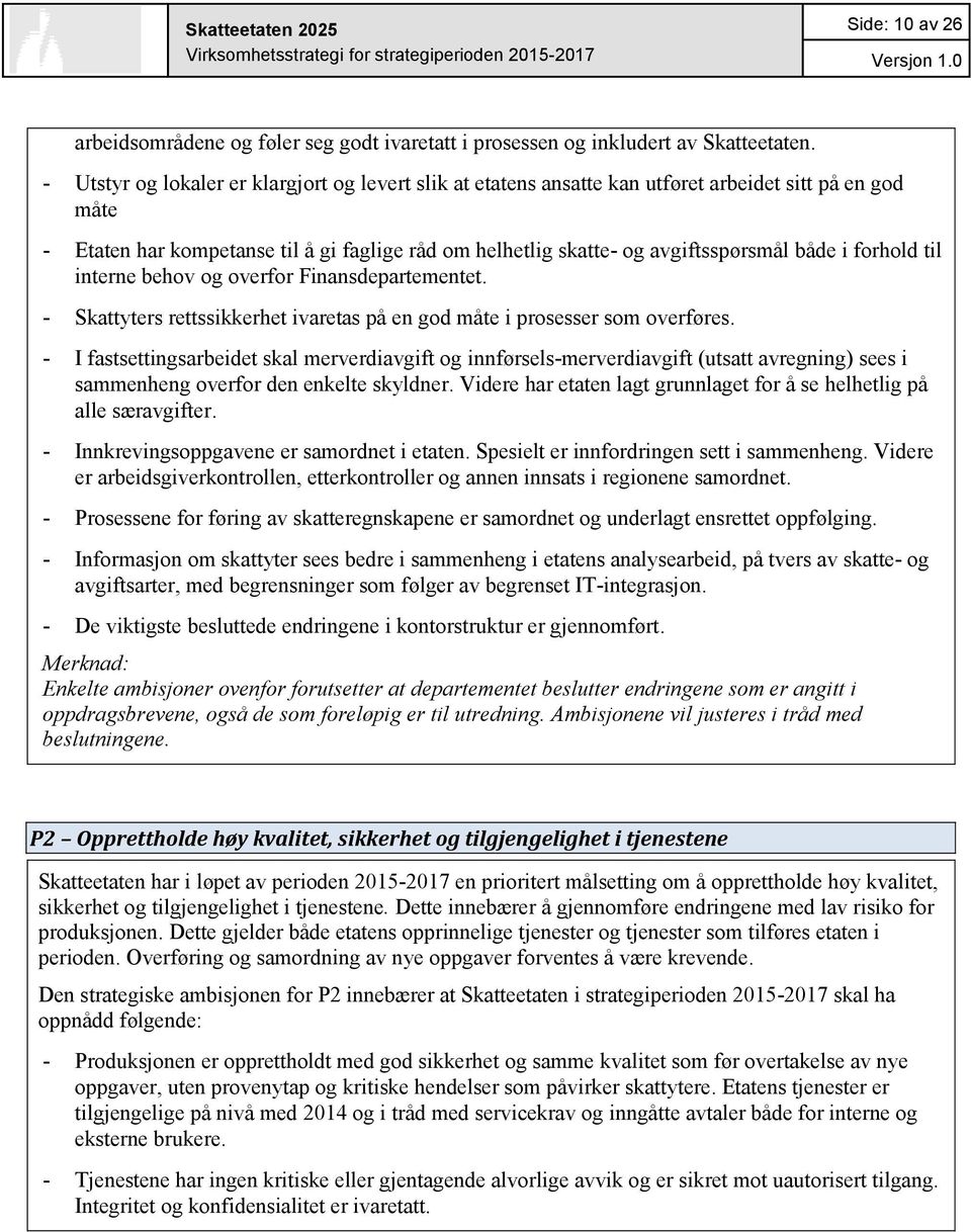 forhold til interne behov og overfor Finansdepartementet. - Skattyters rettssikkerhet ivaretas på en god måte i prosesser som overføres.