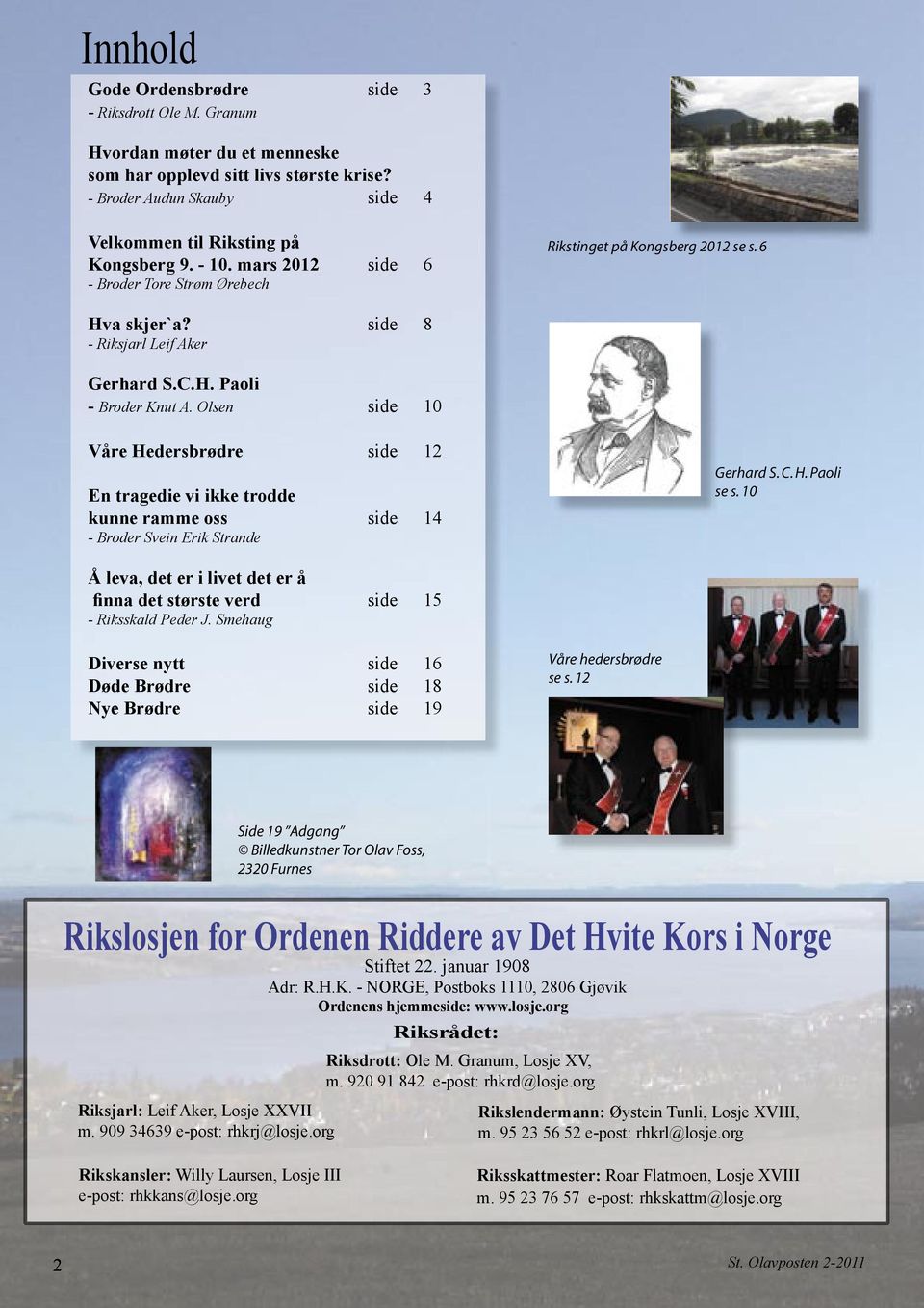 Olsen side 10 Våre Hedersbrødre side 12 En tragedie vi ikke trodde kunne ramme oss side 14 - Broder Svein Erik Strande Gerhard S. C. H. Paoli se s.