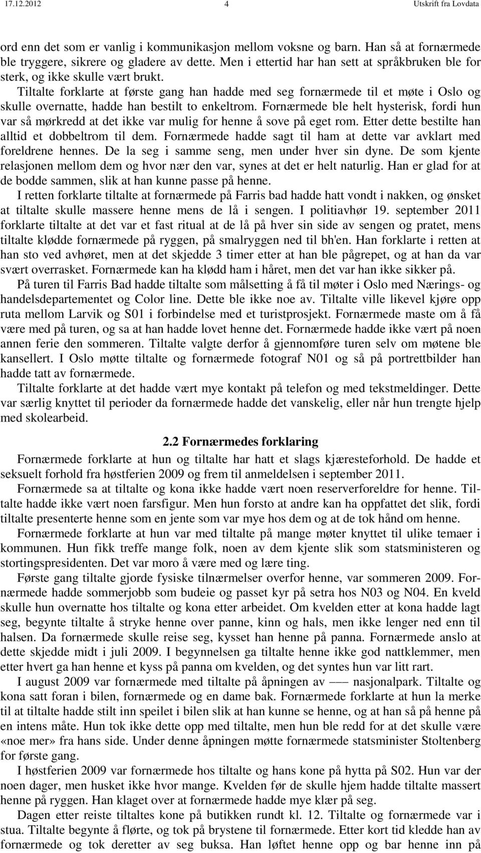 Tiltalte forklarte at første gang han hadde med seg fornærmede til et møte i Oslo og skulle overnatte, hadde han bestilt to enkeltrom.