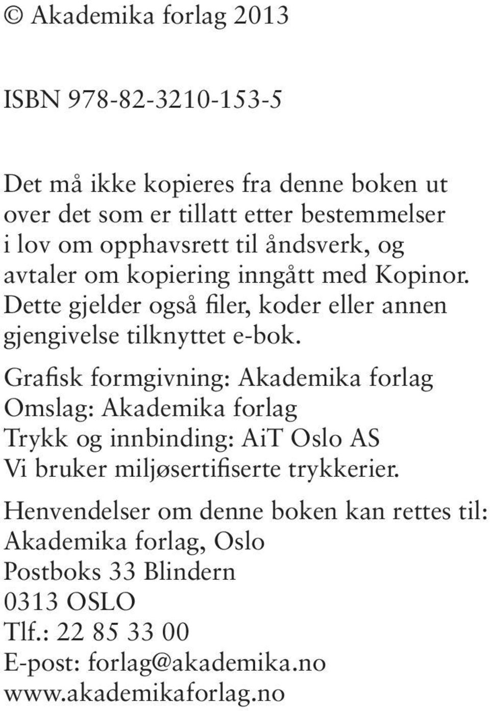 Grafisk formgivning: Akademika forlag Omslag: Akademika forlag Trykk og innbinding: AiT Oslo AS Vi bruker miljøsertifiserte trykkerier.