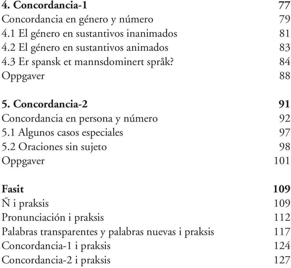 Concordancia-2 91 Concordancia en persona y número 92 5.1 Algunos casos especiales 97 5.