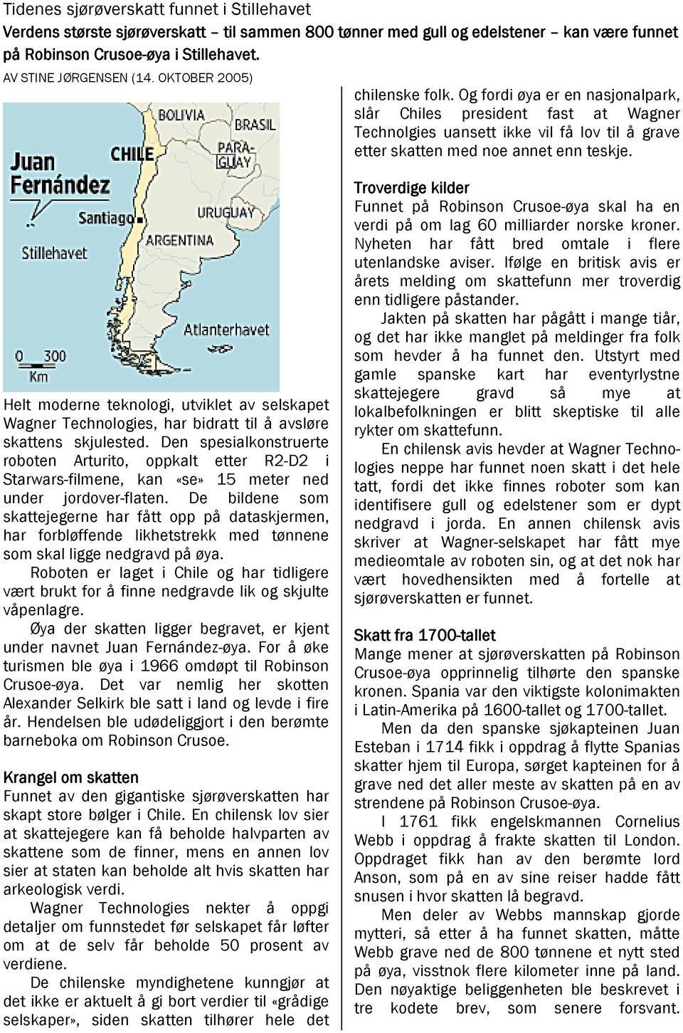 Helt moderne teknologi, utviklet av selskapet Wagner Technologies, har bidratt til å avsløre skattens skjulested.