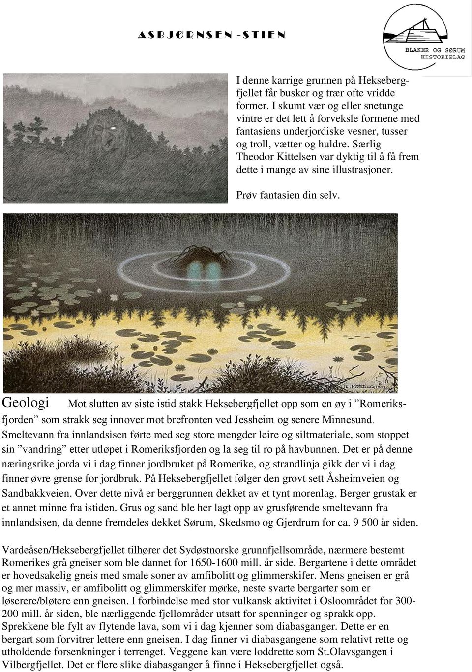 Særlig Theodor Kittelsen var dyktig til å få frem dette i mange av sine illustrasjoner. Prøv fantasien din selv.