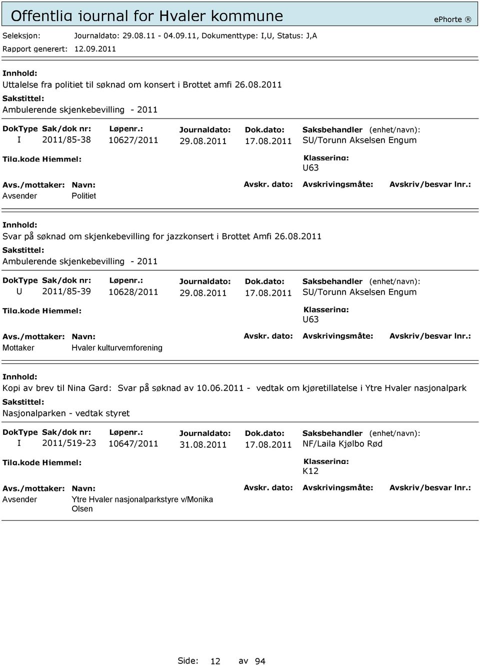 08.2011 S/Torunn Akselsen Engum 63 Hvaler kulturvernforening Kopi av brev til Nina Gard: Svar på søknad av 10.06.