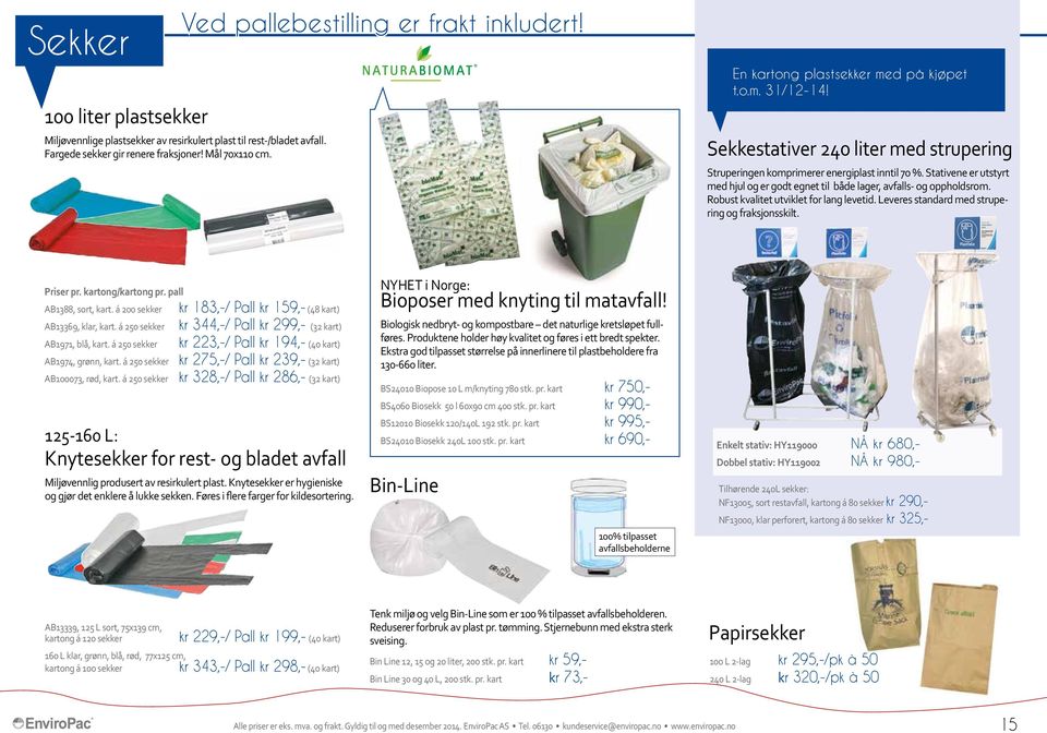 Stativene er utstyrt med hjul og er godt egnet til både lager, avfalls- og oppholdsrom. Robust kvalitet utviklet for lang levetid. Leveres standard med strupering og fraksjonsskilt.