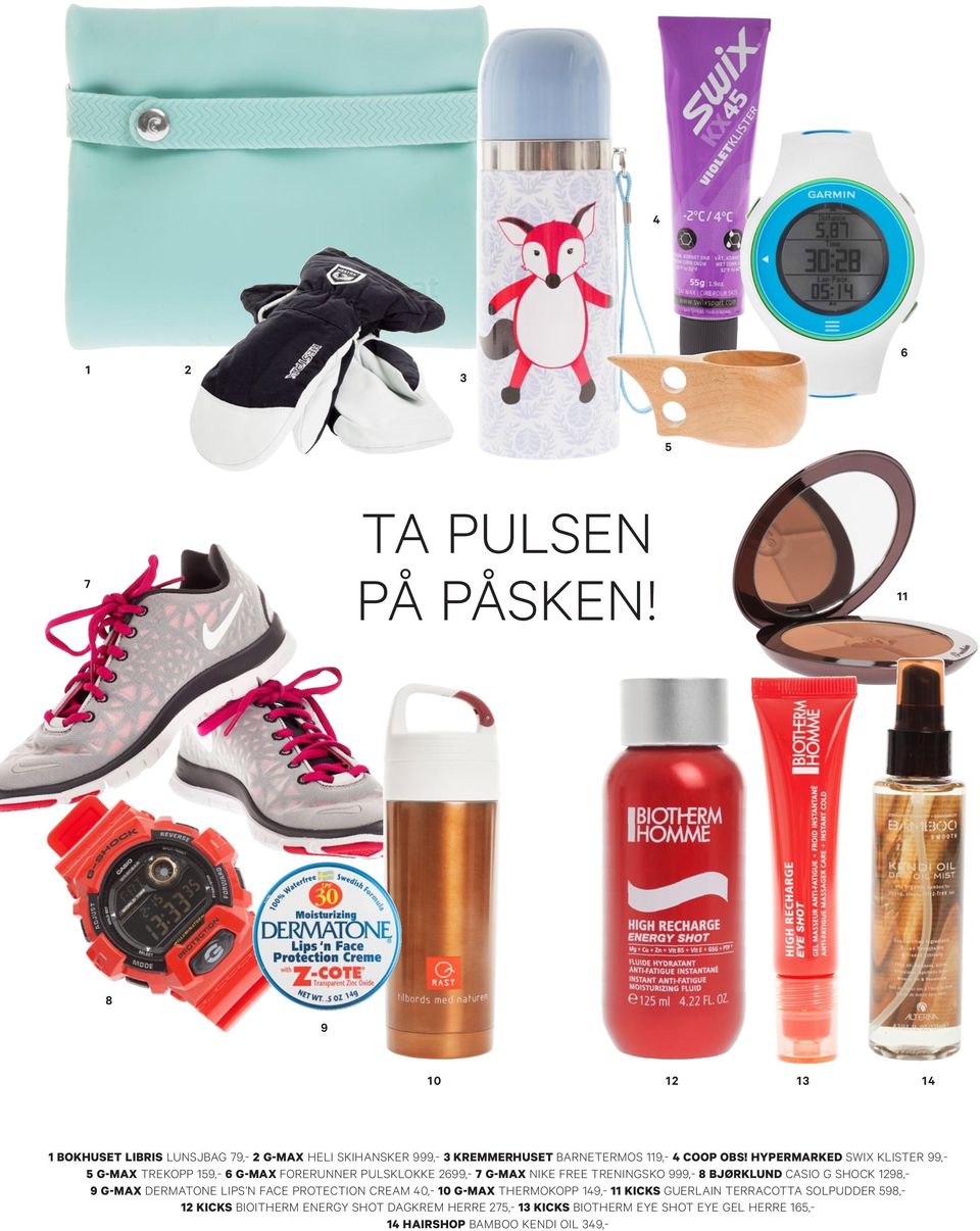 HYPERMARKED SWIX KLISTER 99,- 5 G-MAX TREKOPP 159,- 6 G-MAX FORERUNNER PULSKLOKKE 2699,- 7 G-MAX NIKE FREE TRENINGSKO 999,- 8 BJØRKLUND CASIO G