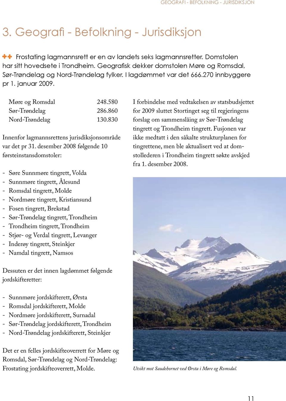 860 Nord-Trøndelag 130.830 Innenfor lagmannsrettens jurisdiksjons område var det pr 31.