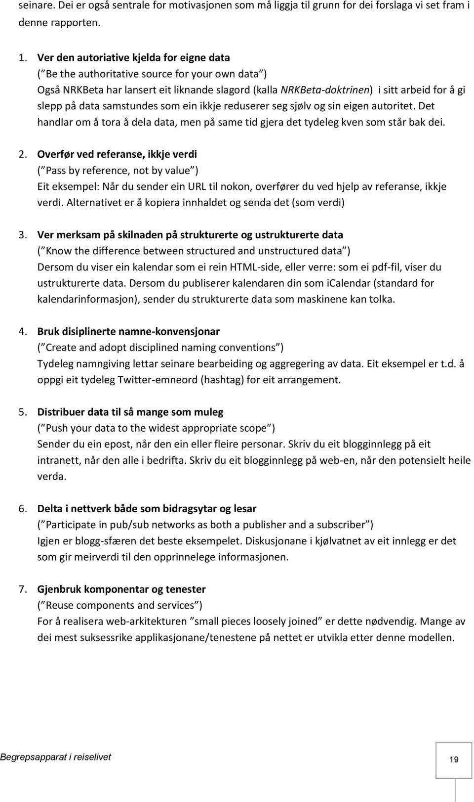 data samstundes som ein ikkje reduserer seg sjølv og sin eigen autoritet. Det handlar om å tora å dela data, men på same tid gjera det tydeleg kven som står bak dei. 2.