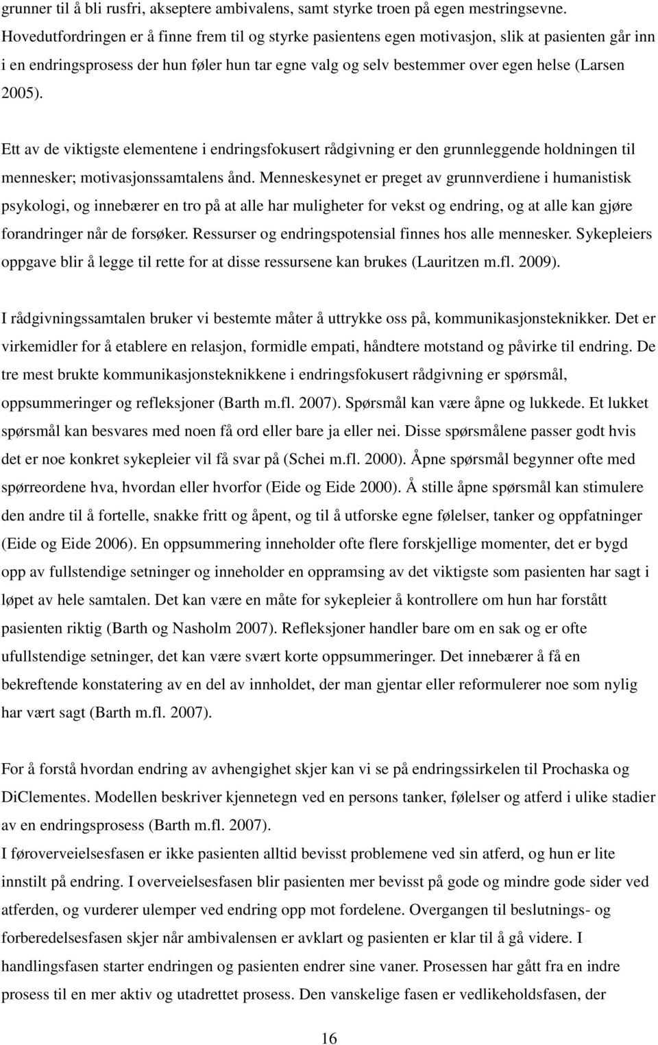 2005). Ett av de viktigste elementene i endringsfokusert rådgivning er den grunnleggende holdningen til mennesker; motivasjonssamtalens ånd.