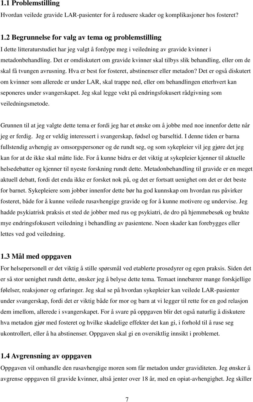 Det er omdiskutert om gravide kvinner skal tilbys slik behandling, eller om de skal få tvungen avrusning. Hva er best for fosteret, abstinenser eller metadon?