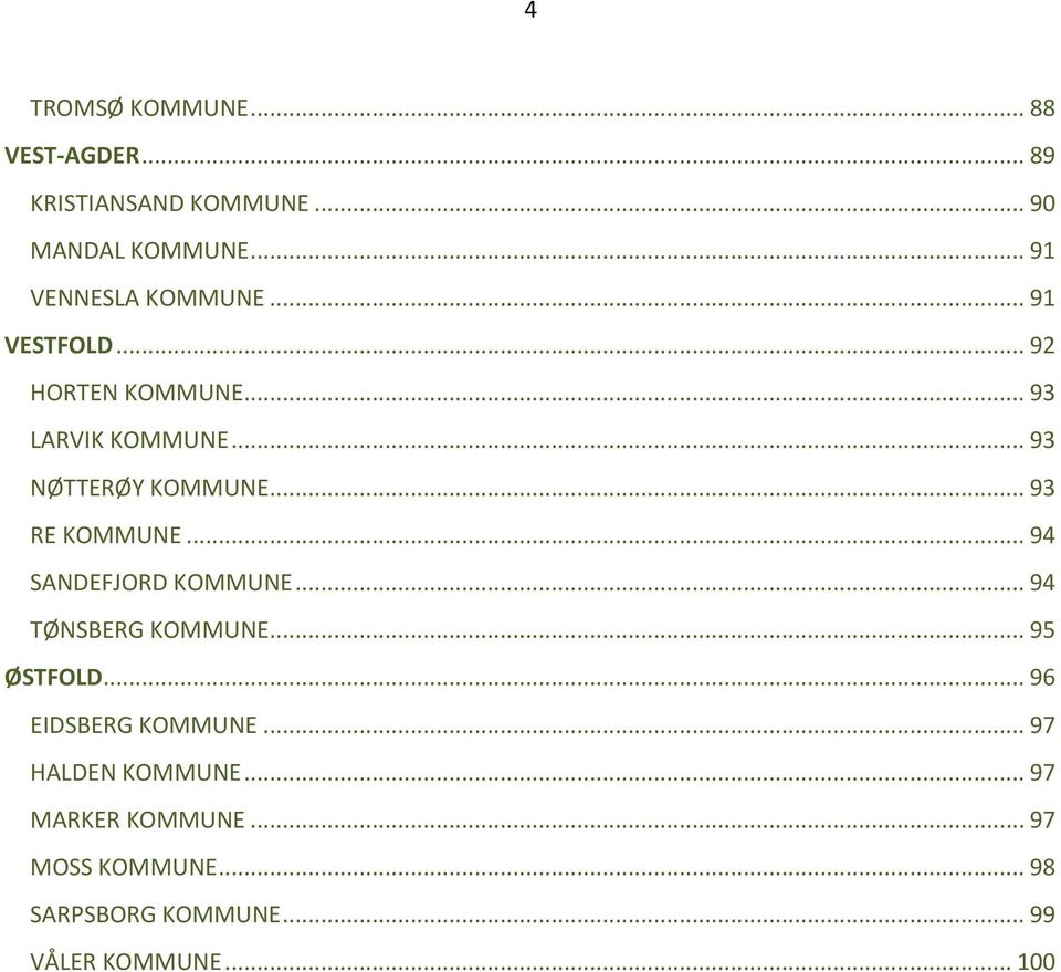 .. 93 NØTTERØY KOMMUNE... 93 RE KOMMUNE... 94 SANDEFJORD KOMMUNE... 94 TØNSBERG KOMMUNE... 95 ØSTFOLD.