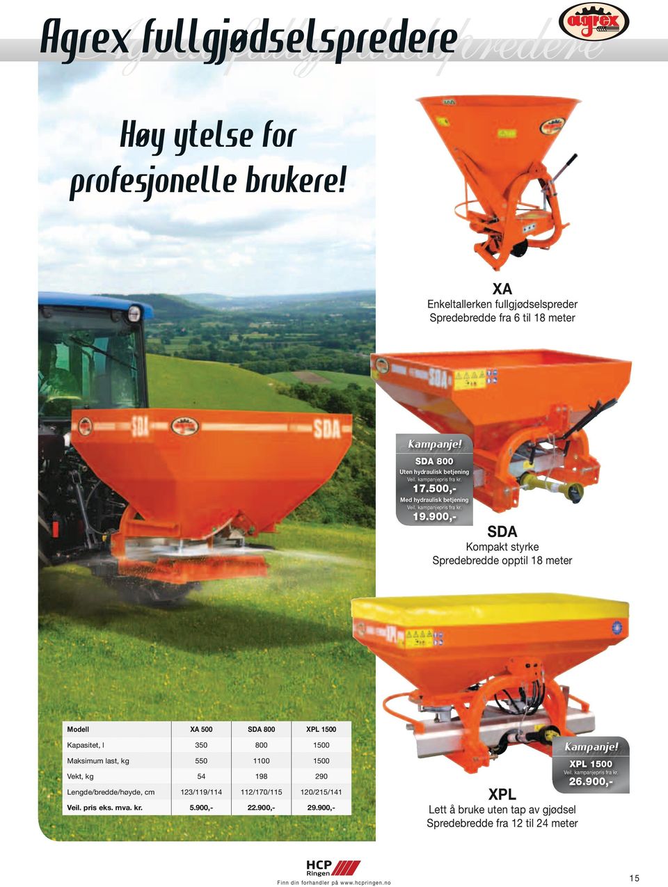 900,- SDA Kompakt styrke Spredebredde opptil 18 meter Modell XA 500 SDA 800 XPL 1500 Kapasitet, l 350 800 1500 Maksimum last, kg 550 1100 1500 Vekt, kg