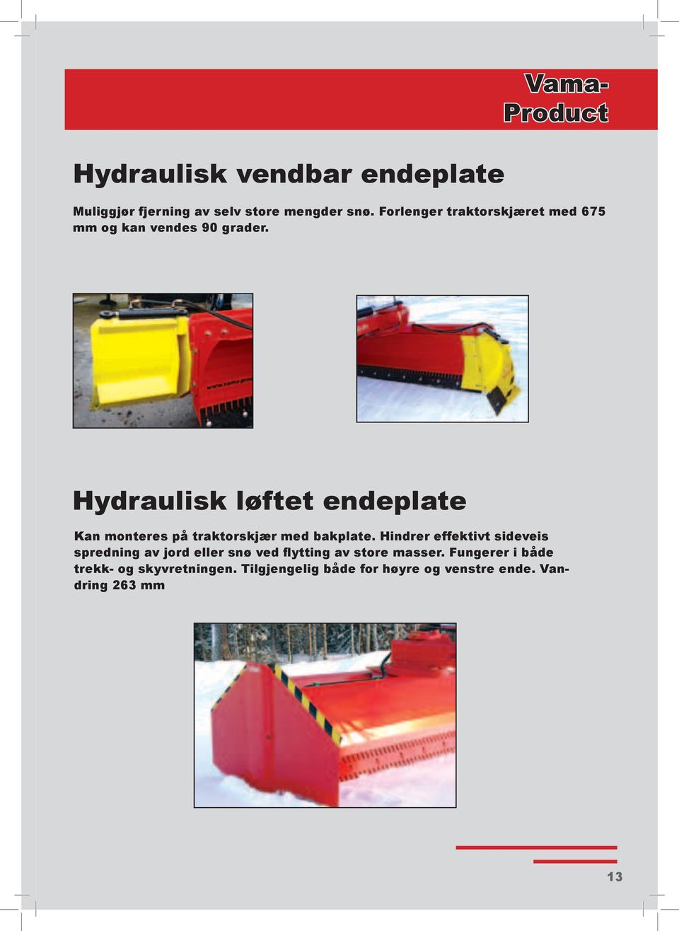 Hydraulisk løftet endeplate Kan monteres på traktorskjær med bakplate.