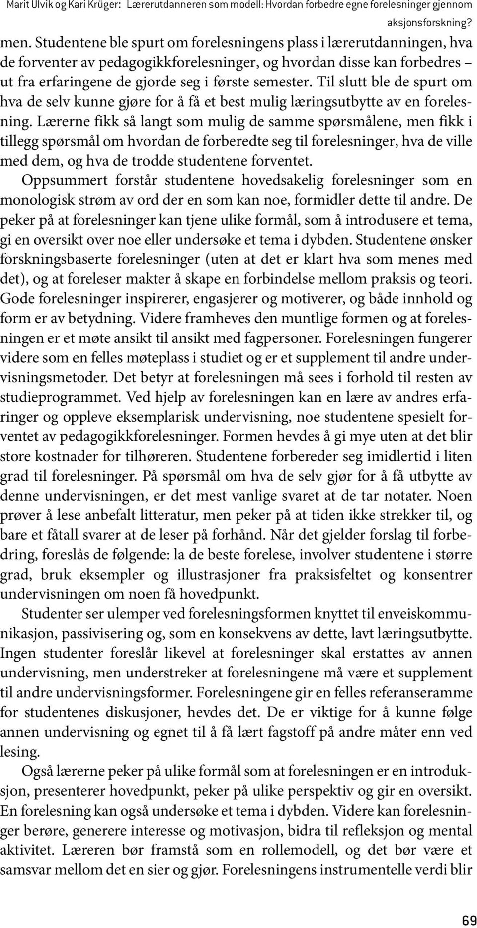 Til slutt ble de spurt om hva de selv kunne gjøre for å få et best mulig læringsutbytte av en forelesning.