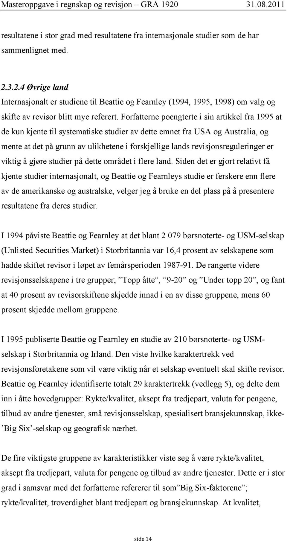 Forfatterne poengterte i sin artikkel fra 1995 at de kun kjente til systematiske studier av dette emnet fra USA og Australia, og mente at det på grunn av ulikhetene i forskjellige lands