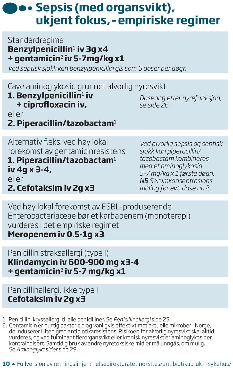 ved høy lokal forekomst av gentamicinresistens 1. Piperacillin/tazobactam 1 iv 4g x 3-4, 2.