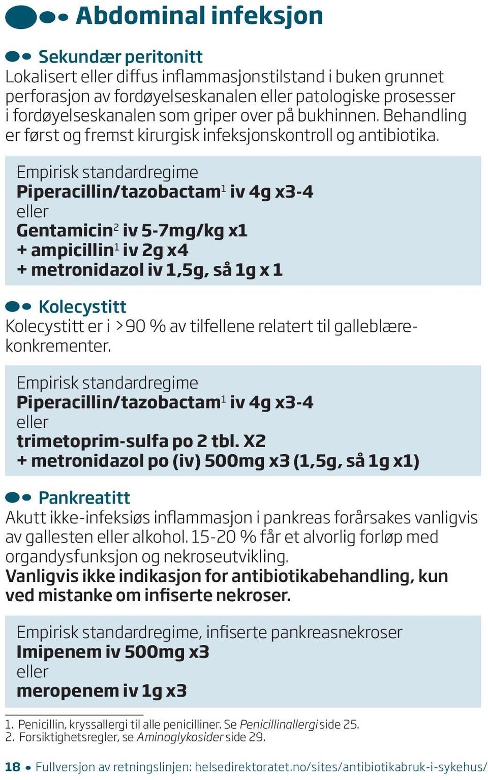 Empirisk standardregime Piperacillin/tazobactam 1 iv 4g x3-4 Gentamicin 2 iv 5-7mg/kg x1 + ampicillin 1 iv 2g x4 + metronidazol iv 1,5g, så 1g x 1 Kolecystitt Kolecystitt er i >90 % av tilfellene