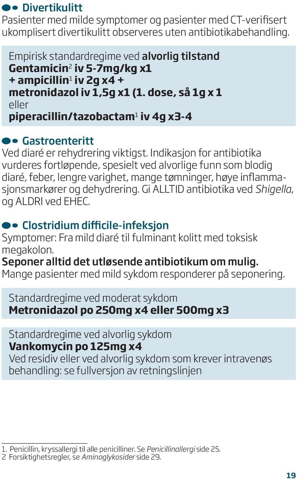 dose, så 1g x 1 piperacillin/tazobactam 1 iv 4g x3-4 Gastroenteritt Ved diaré er rehydrering viktigst.