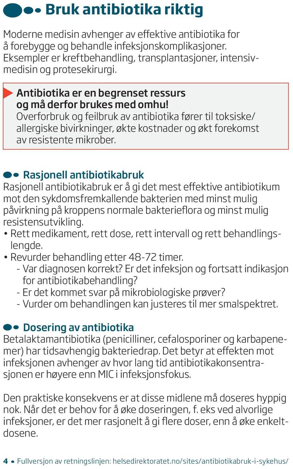 Overforbruk og feilbruk av antibiotika fører til toksiske/ allergiske bivirkninger, økte kostnader og økt forekomst av resistente mikrober.