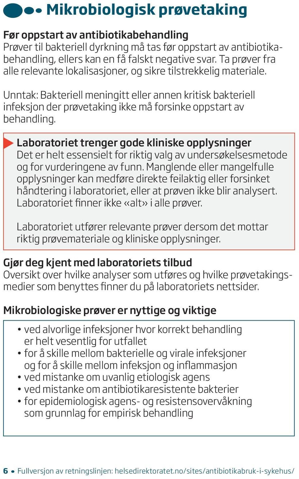 Laboratoriet trenger gode kliniske opplysninger Det er helt essensielt for riktig valg av undersøkelsesmetode og for vurderingene av funn.